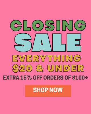 closing sale. everything $20 and under. Extra 15% off orders of $100