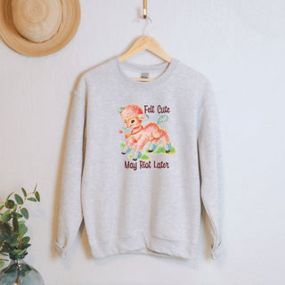 Felt Cute May Riot  Unisex Adult Sweatshirt